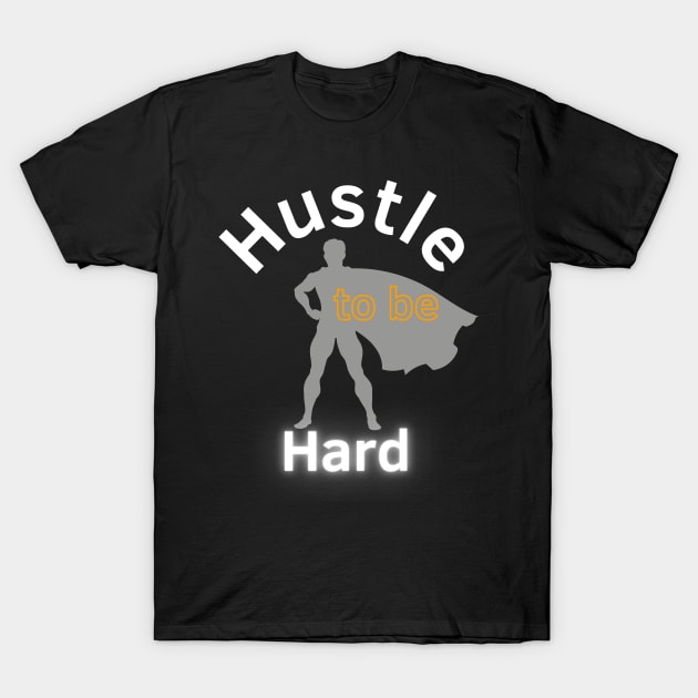 Hustle Hard T-Shirt by Statement-Designs